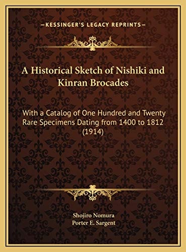A Historical Sketch of Nishiki and Kinran Brocades: With a Catalog of One Hundred and Twenty Rare Specimens Dating from 1400 to 1812 (1914)