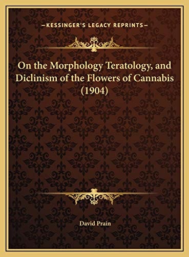 On the Morphology Teratology, and Diclinism of the Flowers of Cannabis (1904)