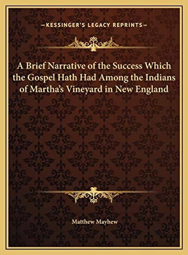 A Brief Narrative of the Success Which the Gospel Hath Had Among the Indians of Martha's Vineyard in New England