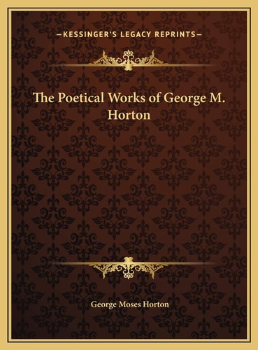 The Poetical Works of George M. Horton
