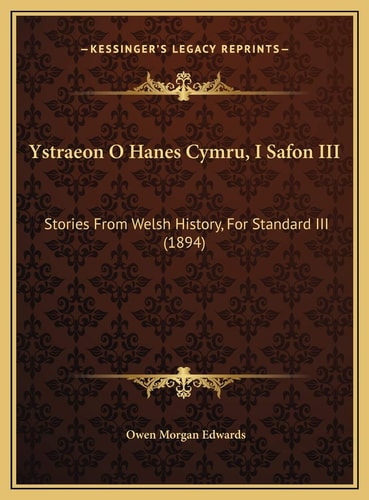 Ystraeon O Hanes Cymru, I Safon III: Stories From Welsh History, For Standard III (1894)