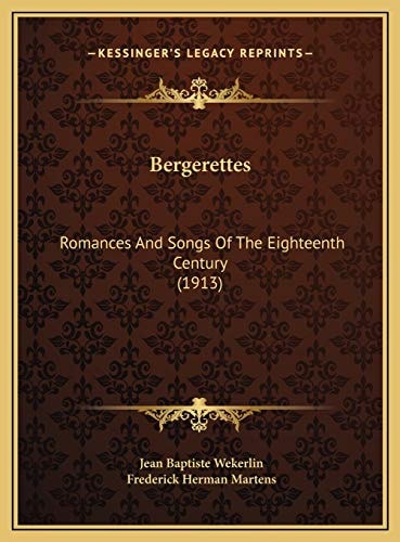 Bergerettes: Romances And Songs Of The Eighteenth Century (1913)
