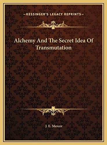 Alchemy And The Secret Idea Of Transmutation