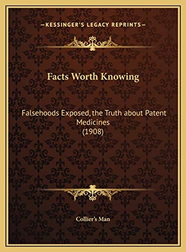 Facts Worth Knowing: Falsehoods Exposed, the Truth about Patent Medicines (1908)