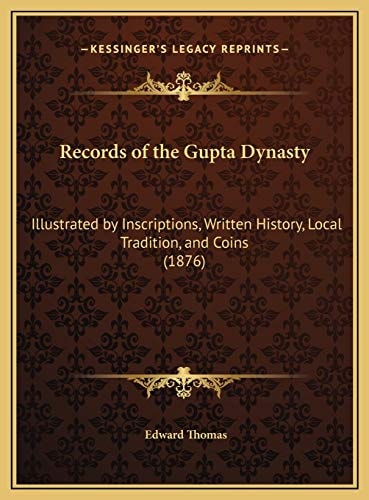 Records of the Gupta Dynasty: Illustrated by Inscriptions, Written History, Local Tradition, and Coins (1876)