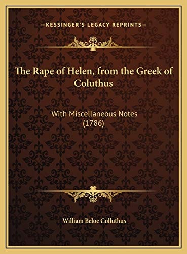 The Rape of Helen, from the Greek of Coluthus: With Miscellaneous Notes (1786)