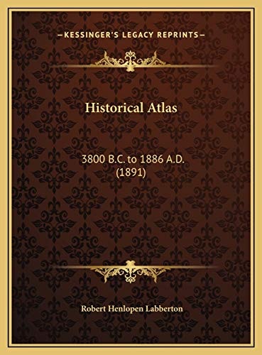 Historical Atlas: 3800 B.C. to 1886 A.D. (1891)