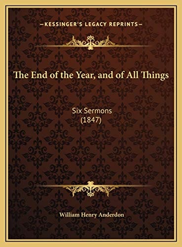 The End of the Year, and of All Things: Six Sermons (1847)