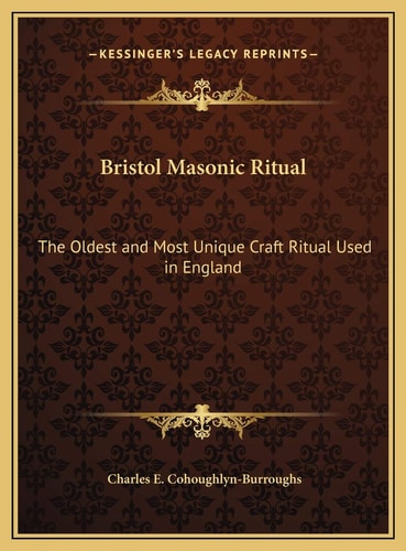 Bristol Masonic Ritual: The Oldest and Most Unique Craft Ritual Used in England