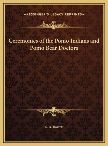 Ceremonies of the Pomo Indians and Pomo Bear Doctors
