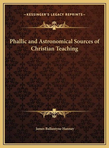 Phallic and Astronomical Sources of Christian Teaching