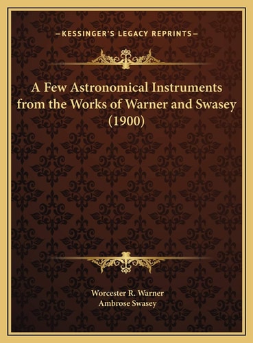A Few Astronomical Instruments from the Works of Warner and Swasey (1900)