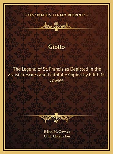 Giotto: The Legend of St. Francis as Depicted in the Assisi Frescoes and Faithfully Copied by Edith M. Cowles
