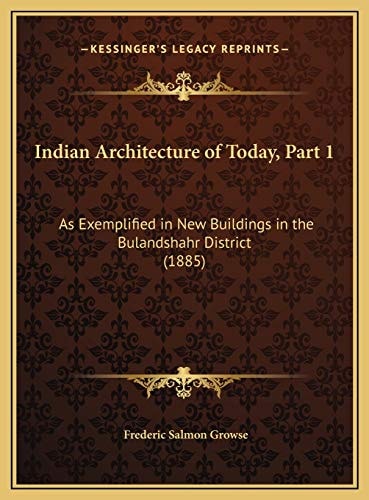 Indian Architecture of Today, Part 1: As Exemplified in New Buildings in the Bulandshahr District (1885)