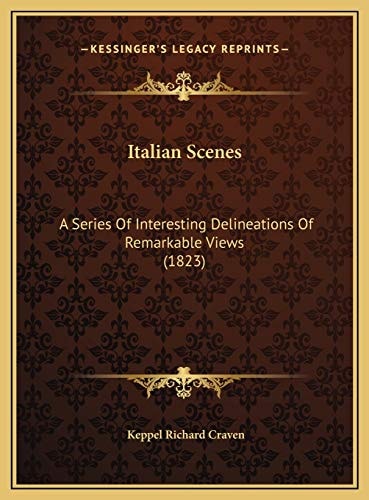 Italian Scenes: A Series Of Interesting Delineations Of Remarkable Views (1823)