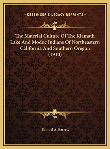 The Material Culture Of The Klamath Lake And Modoc Indians Of Northeastern California And Southern Oregon (1910)