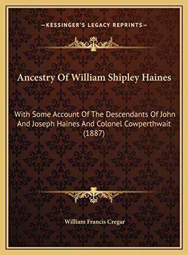 Ancestry Of William Shipley Haines: With Some Account Of The Descendants Of John And Joseph Haines And Colonel Cowperthwait (1887)
