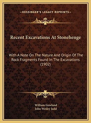 Recent Excavations At Stonehenge: With A Note On The Nature And Origin Of The Rock Fragments Found In The Excavations (1902)