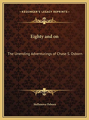 Eighty and on: The Unending Adventurings of Chase S. Osborn