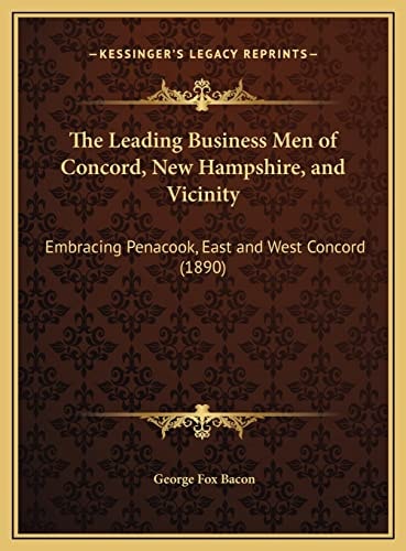 The Leading Business Men of Concord, New Hampshire, and Vicinity: Embracing Penacook, East and West Concord (1890)