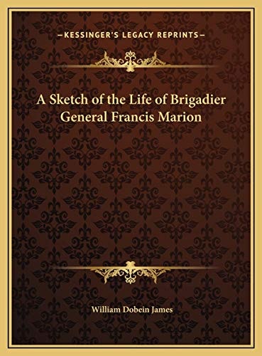 A Sketch of the Life of Brigadier General Francis Marion