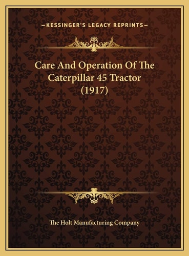 Care And Operation Of The Caterpillar 45 Tractor (1917)
