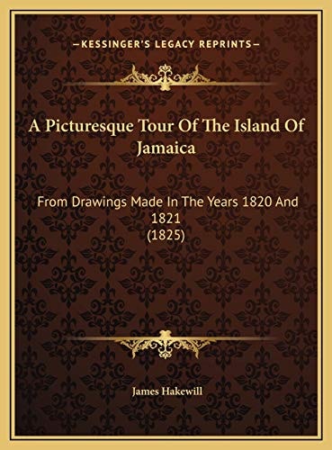 A Picturesque Tour Of The Island Of Jamaica: From Drawings Made In The Years 1820 And 1821 (1825)