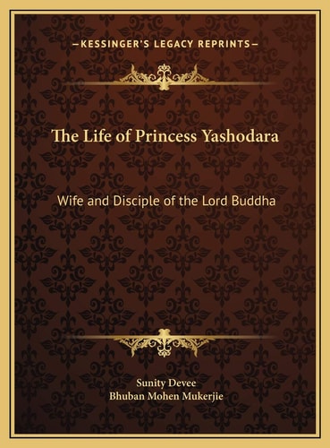 The Life of Princess Yashodara: Wife and Disciple of the Lord Buddha
