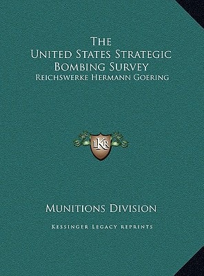The United States Strategic Bombing Survey: Reichswerke Hermann Goering
