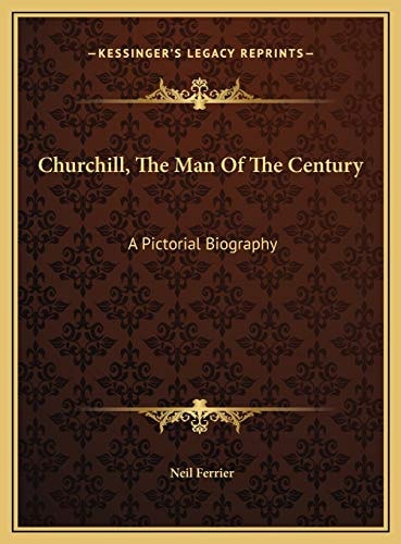 Churchill, The Man Of The Century: A Pictorial Biography