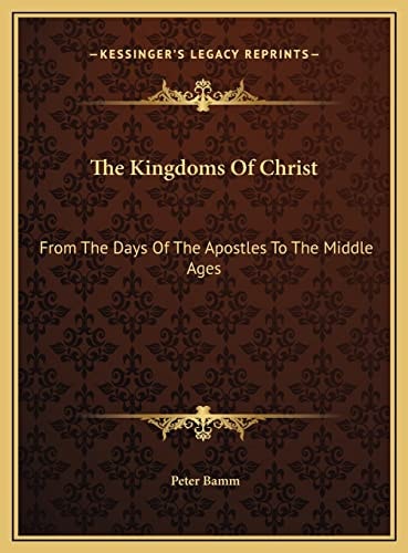 The Kingdoms Of Christ: From The Days Of The Apostles To The Middle Ages