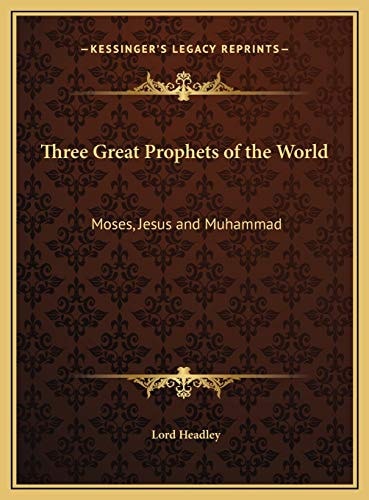 Three Great Prophets of the World: Moses, Jesus and Muhammad