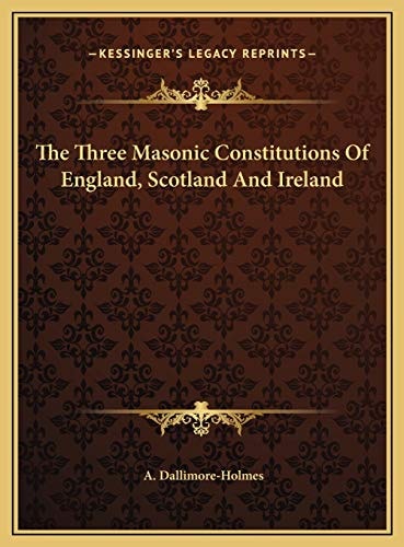 The Three Masonic Constitutions Of England, Scotland And Ireland