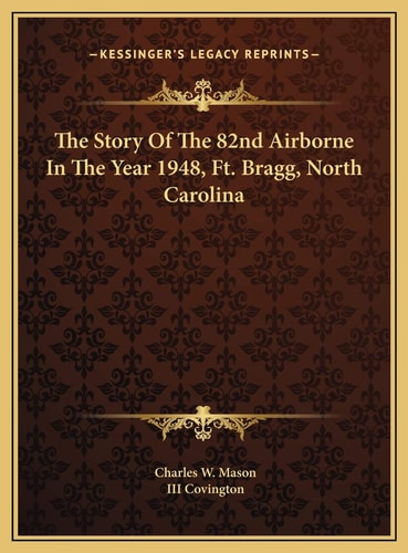 The Story Of The 82nd Airborne In The Year 1948, Ft. Bragg, North Carolina