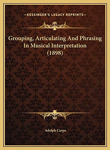 Grouping, Articulating And Phrasing In Musical Interpretation (1898)
