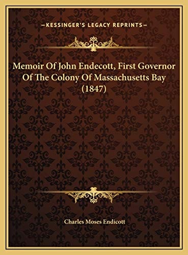 Memoir Of John Endecott, First Governor Of The Colony Of Massachusetts Bay (1847)