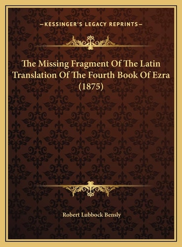 The Missing Fragment Of The Latin Translation Of The Fourth Book Of Ezra (1875)