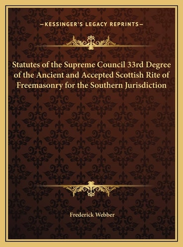 Statutes of the Supreme Council 33rd Degree of the Ancient and Accepted Scottish Rite of Freemasonry for the Southern Jurisdiction