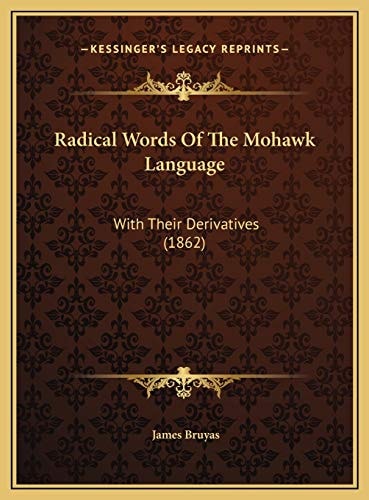 Radical Words Of The Mohawk Language: With Their Derivatives (1862)