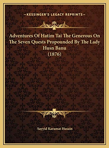 Adventures Of Hatim Tai The Generous On The Seven Quests Propounded By The Lady Husn Banu (1876)