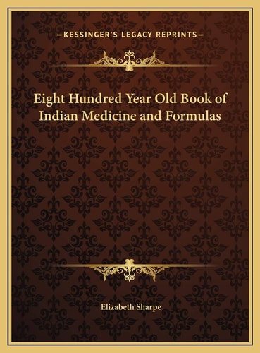 Eight Hundred Year Old Book of Indian Medicine and Formulas
