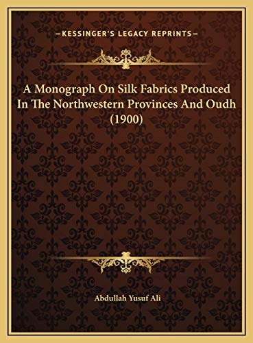 A Monograph On Silk Fabrics Produced In The Northwestern Provinces And Oudh (1900)