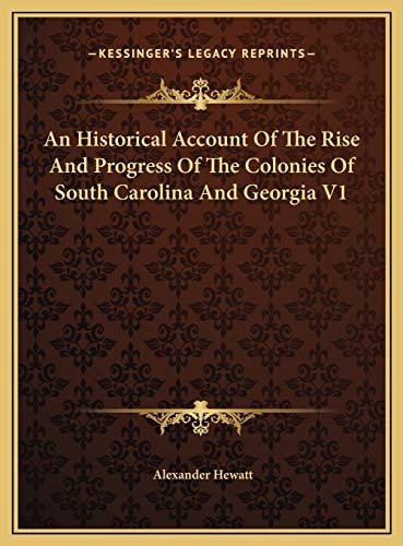 An Historical Account Of The Rise And Progress Of The Colonies Of South Carolina And Georgia V1