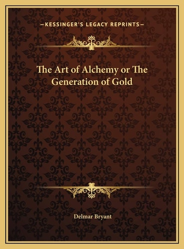 The Art of Alchemy or The Generation of Gold