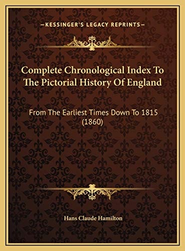 Complete Chronological Index To The Pictorial History Of England: From The Earliest Times Down To 1815 (1860)