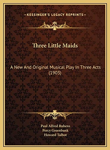 Three Little Maids: A New And Original Musical Play In Three Acts (1903)