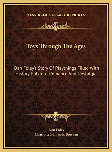 Toys Through The Ages: Dan Foley's Story Of Playthings Filled With History, Folklore, Romance And Nostalgia