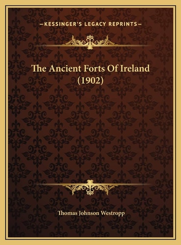 The Ancient Forts Of Ireland (1902)