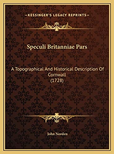 Speculi Britanniae Pars: A Topographical And Historical Description Of Cornwall (1728)
