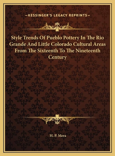 Style Trends Of Pueblo Pottery In The Rio Grande And Little Colorado Cultural Areas From The Sixteenth To The Nineteenth Century